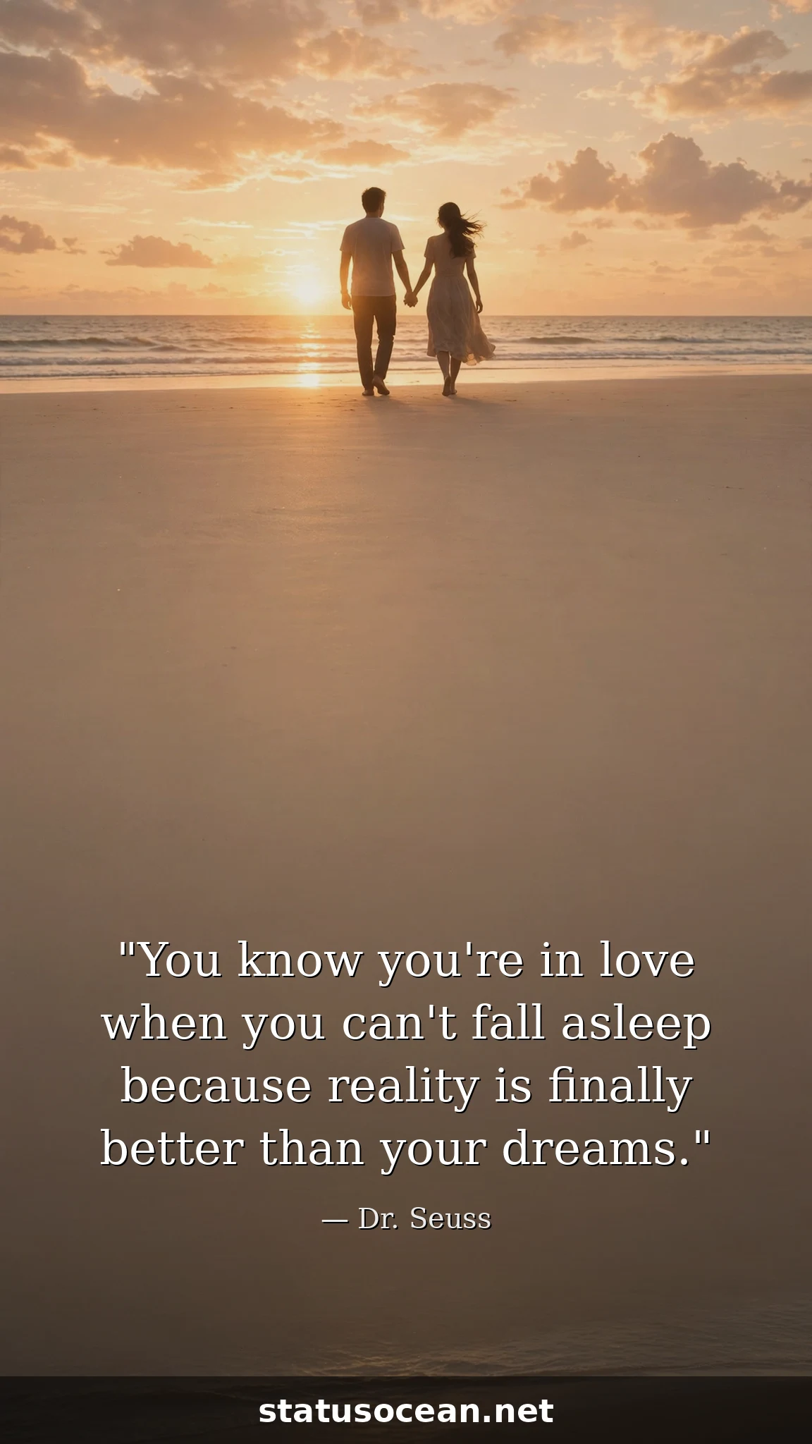 You know you're in love when you can't fall asleep because reality is finally better than your dreams.