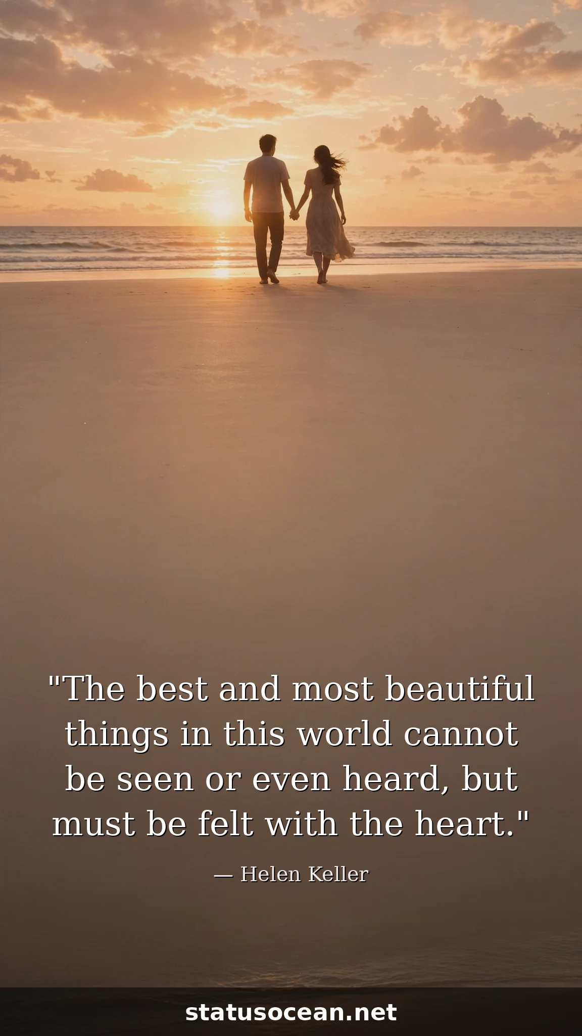 The best and most beautiful things in this world cannot be seen or even heard, but must be felt with the heart.