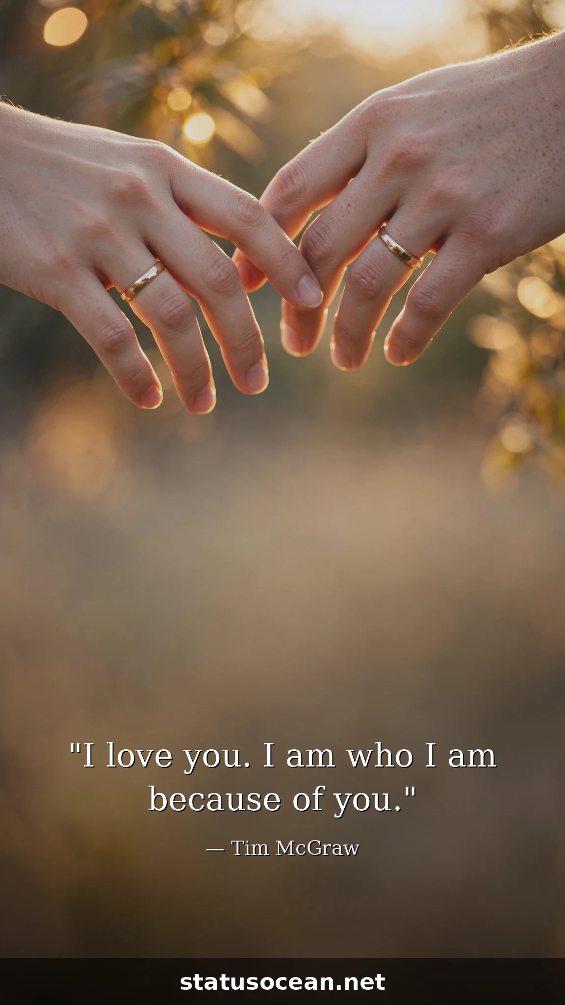 I love you. I am who I am because of you.