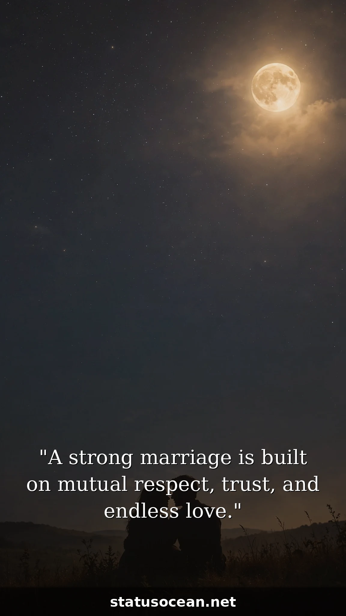 A strong marriage is built on mutual respect, trust, and endless love.