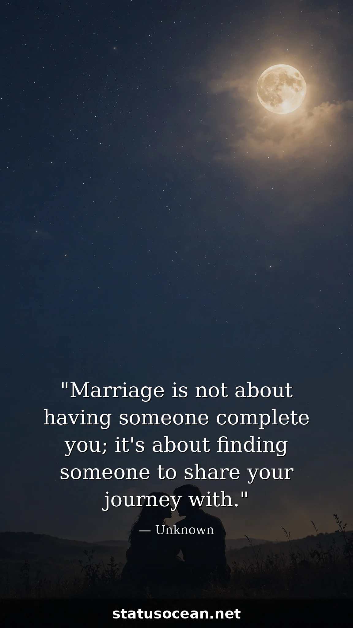 Marriage is not about having someone complete you; it's about finding someone to share your journey with.