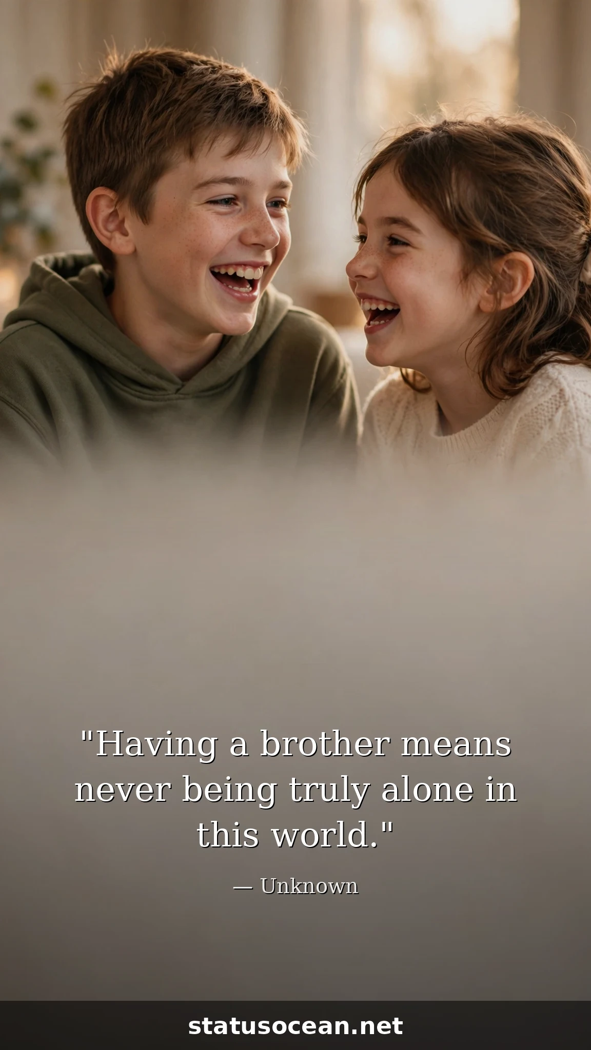 Having a brother means never being truly alone in this world.