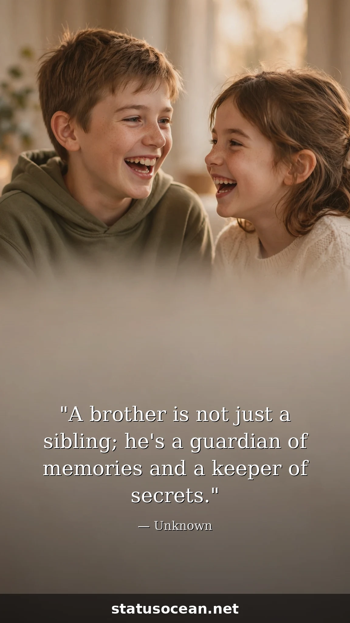 A brother is not just a sibling; he's a guardian of memories and a keeper of secrets.