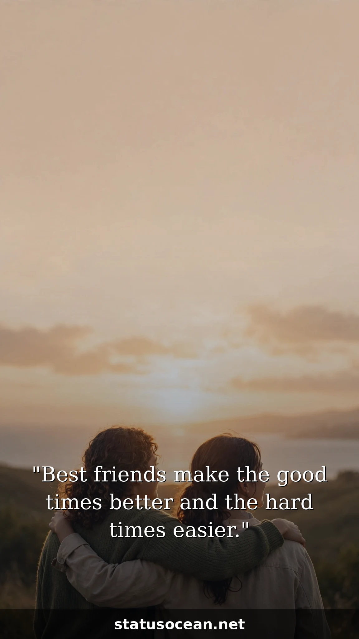 Best friends make the good times better and the hard times easier.