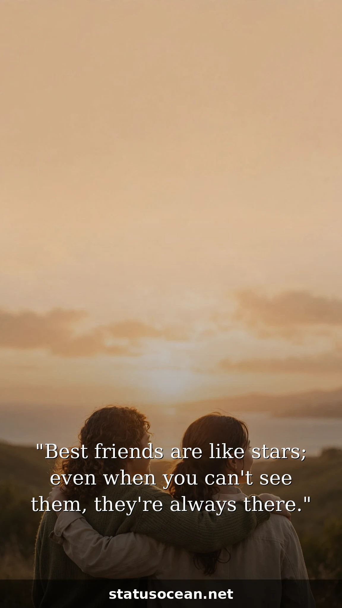 Best friends are like stars; even when you can't see them, they're always there.