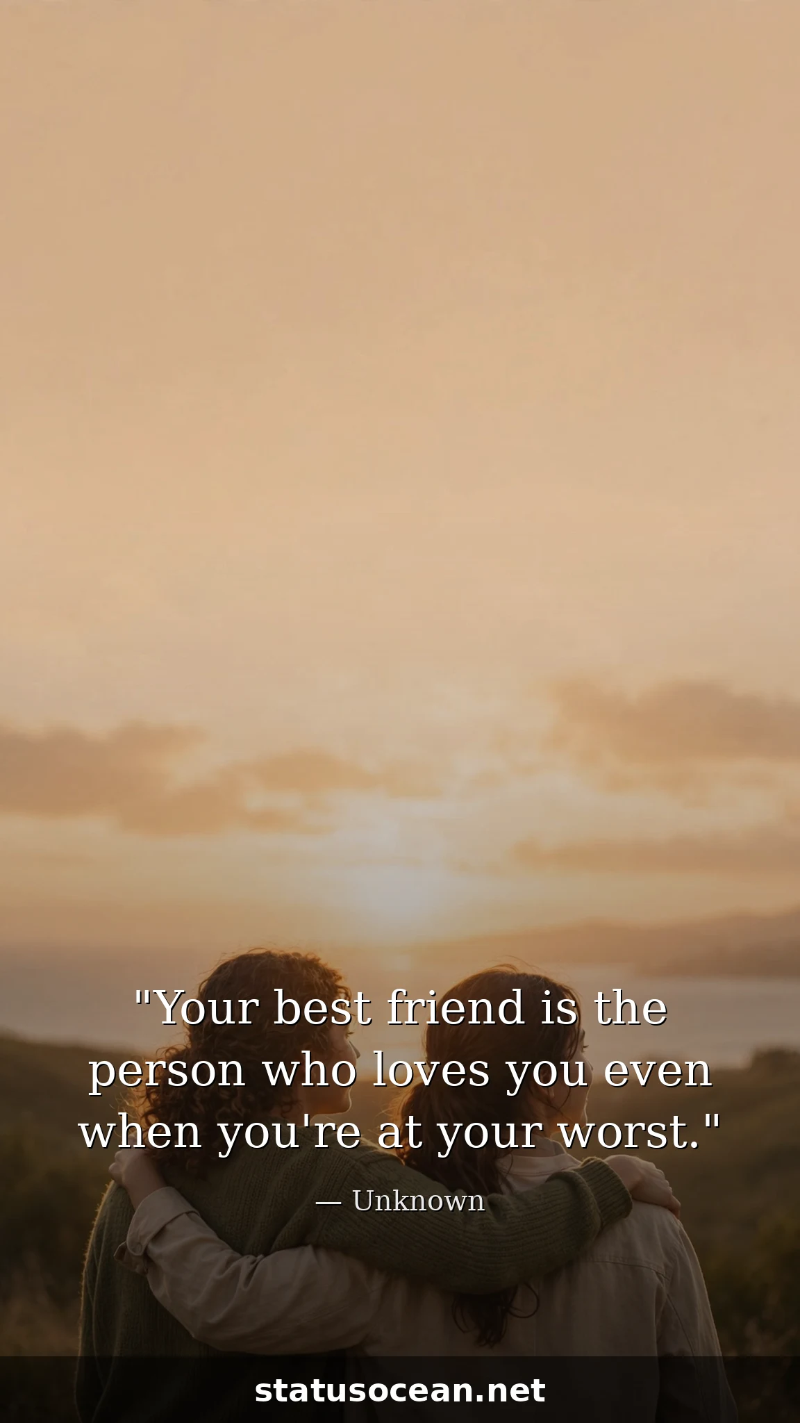 Your best friend is the person who loves you even when you're at your worst.