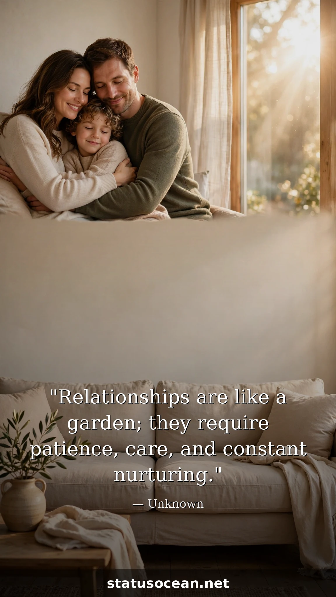 Relationships are like a garden; they require patience, care, and constant nurturing.