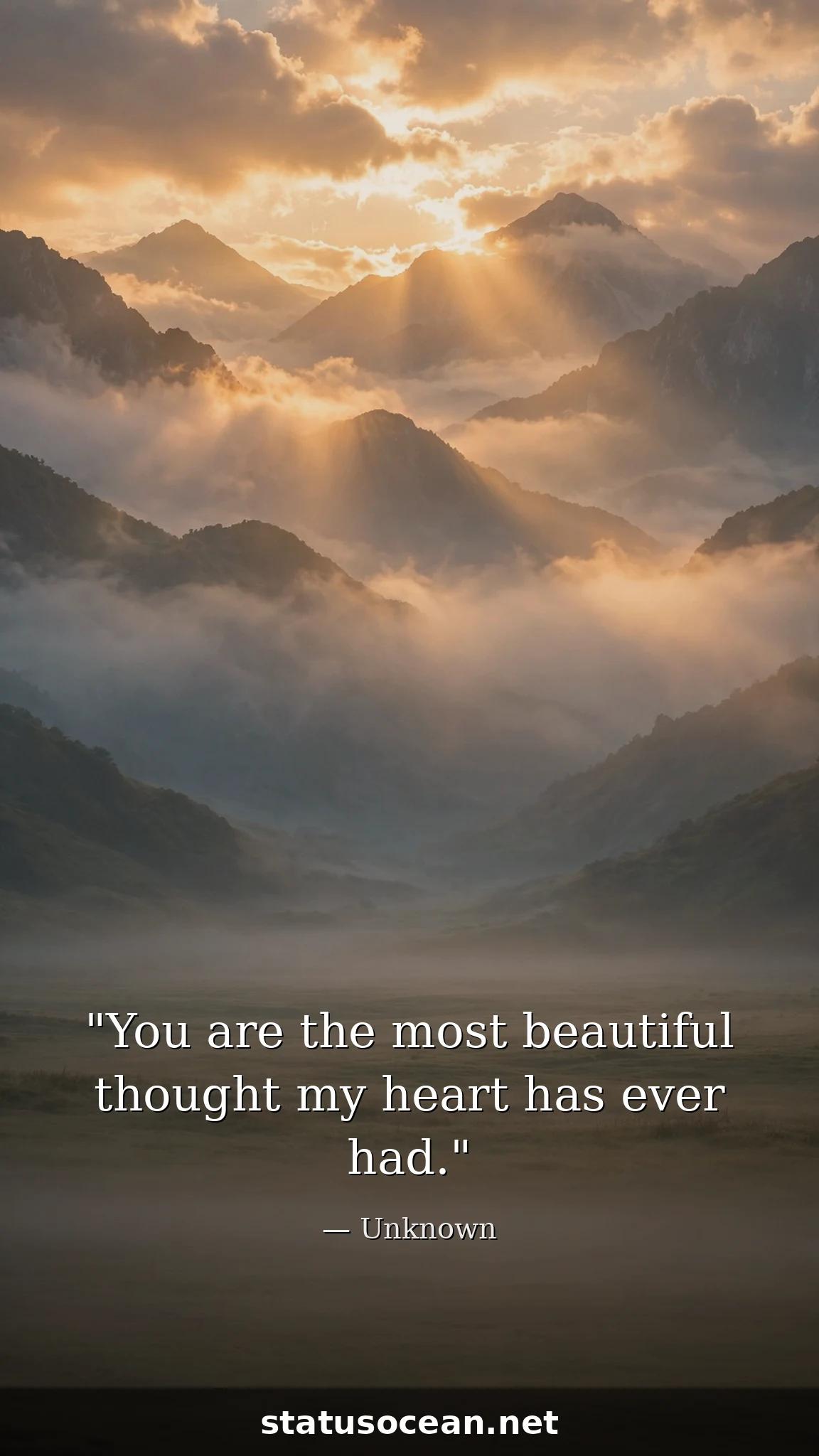 You are the most beautiful thought my heart has ever had.