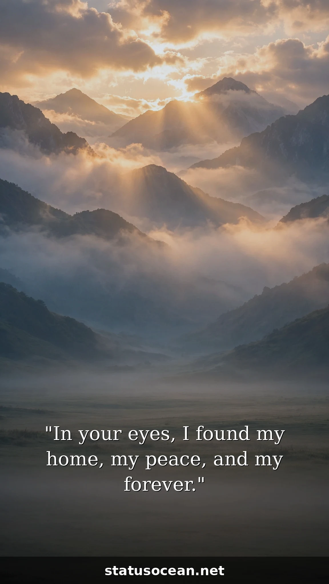 In your eyes, I found my home, my peace, and my forever.