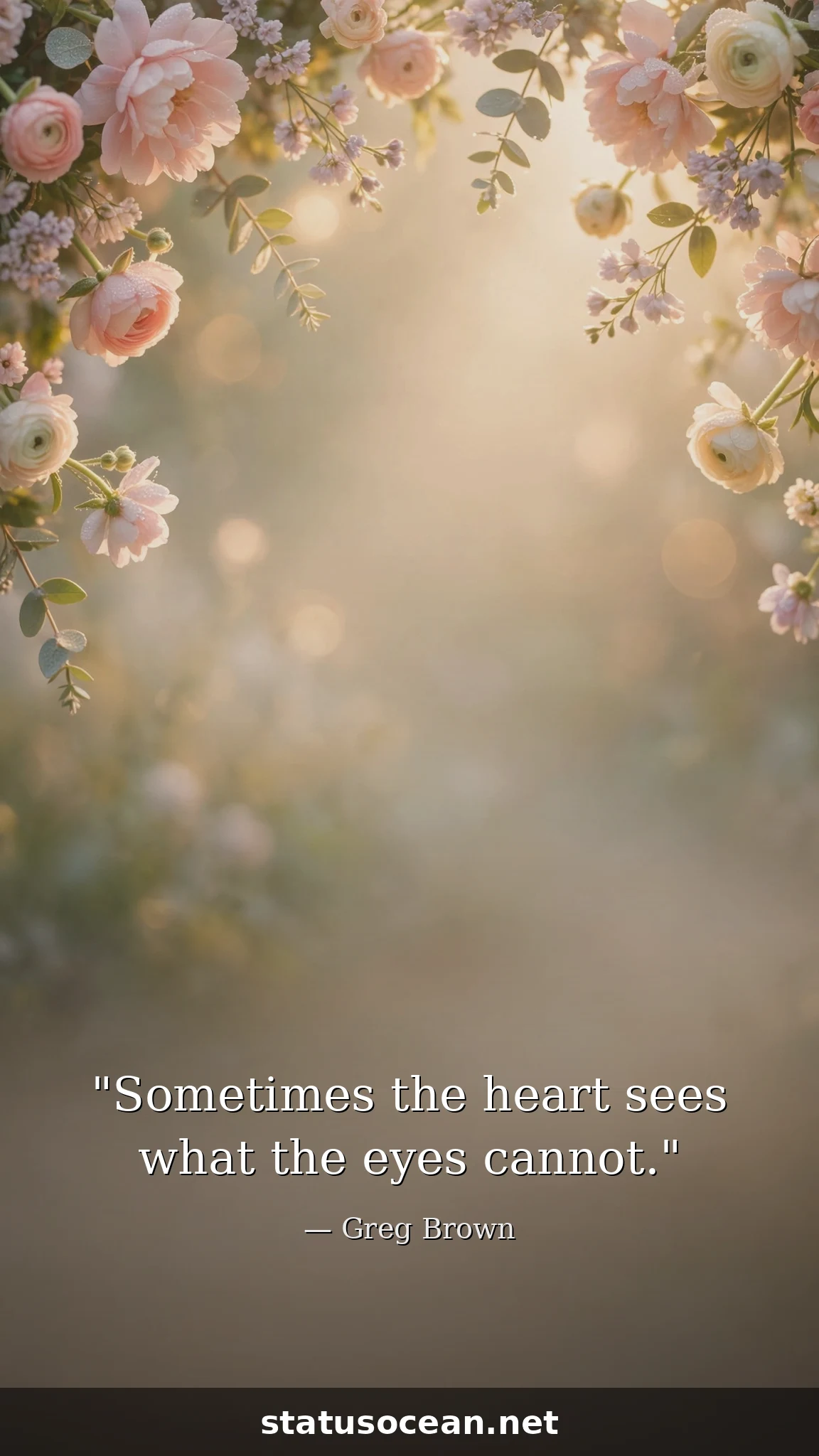Sometimes the heart sees what the eyes cannot.