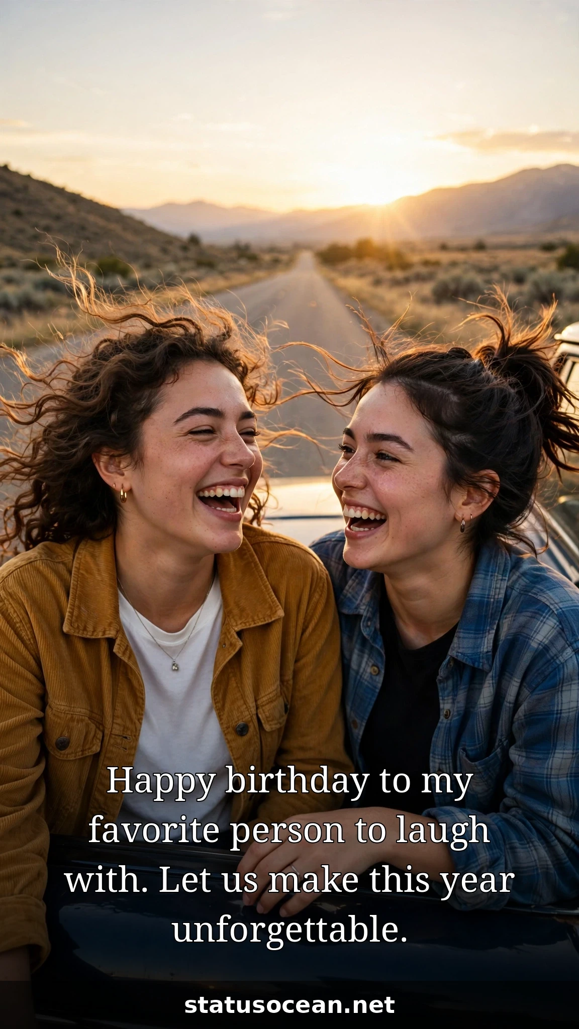 Happy birthday to my favorite person to laugh with. Let us make this year unforgettable.