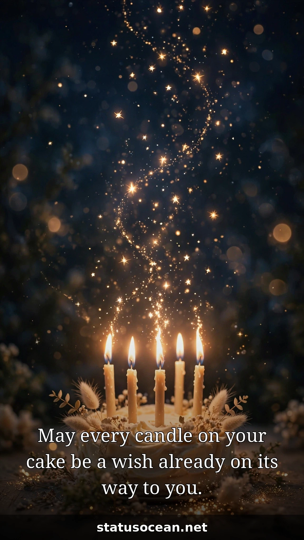 May every candle on your cake be a wish already on its way to you.